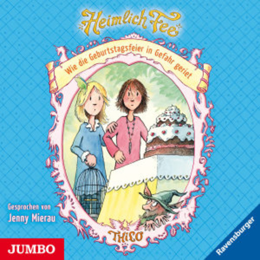 Jenny Mierau – Heimlich Fee (3) - Wie die Geburtstagsfeier in Gefahr geriet