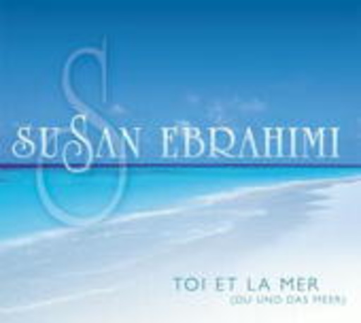 Susan Ebrahimi – Toi Et La Mer (Du und das Meer)