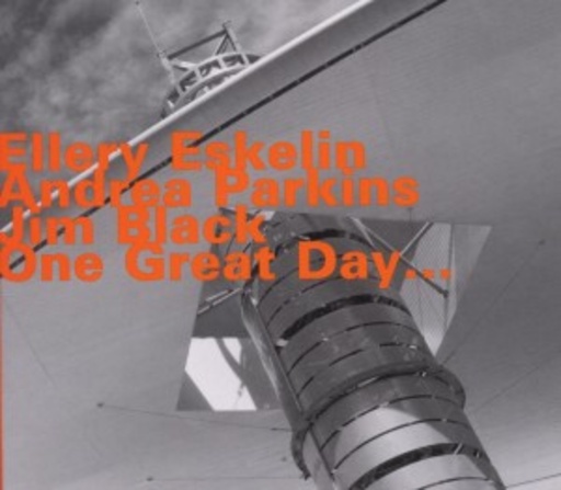 Ellery Eskelin/Andrea Parkin/Jim Black – One Great Day