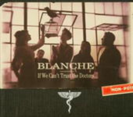 Blanche – If We Can't Trust The Doctors