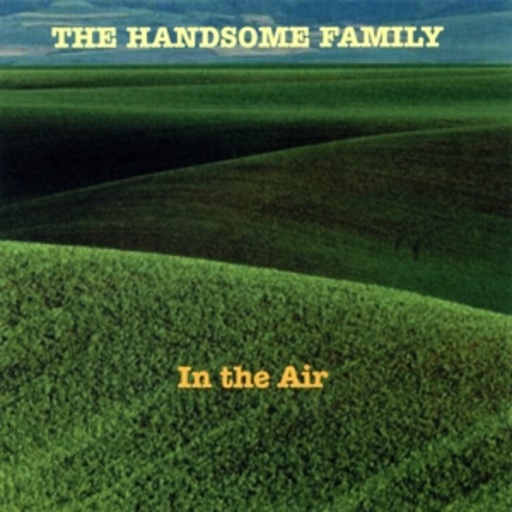 The Handsome Family – In The Air
