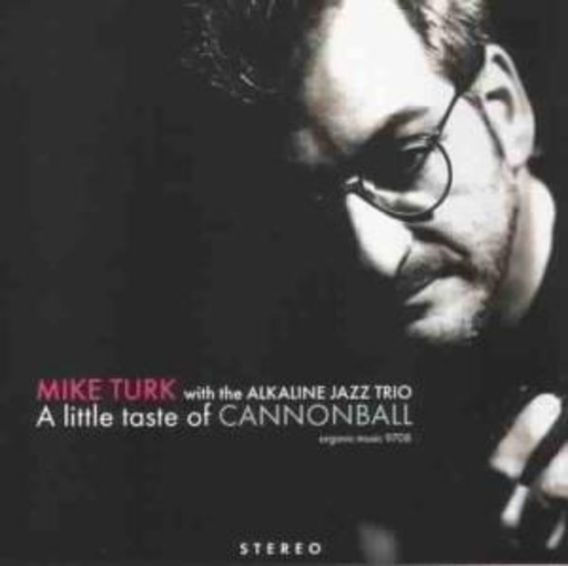 Mike Turk feat. The Alkaine Jazz Trio – A Little Taste Of CAnnonball