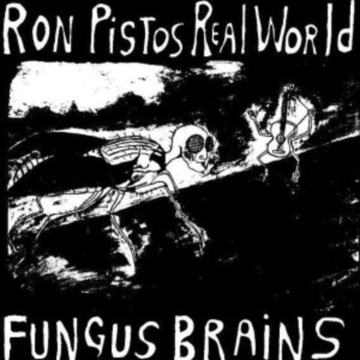 Fungus Brains – Ron Pistos Real World