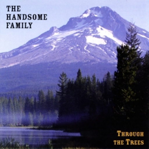 The Handsome Family – Through The Trees