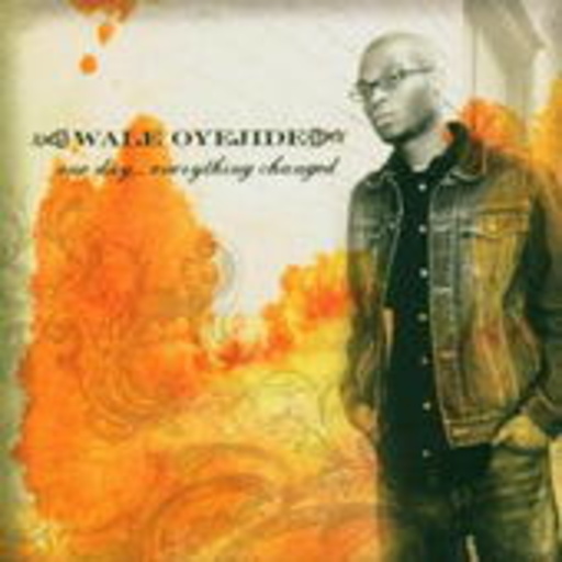 Wale Oyejide – One Day, Everything Changed