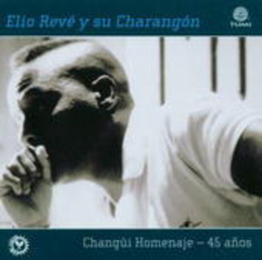 Elio Revé y su Charangon – Changüui Homenaje: 45 Anos