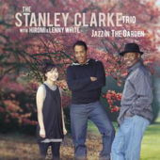 Stanley Clarke Trio – Jazz In The Garden