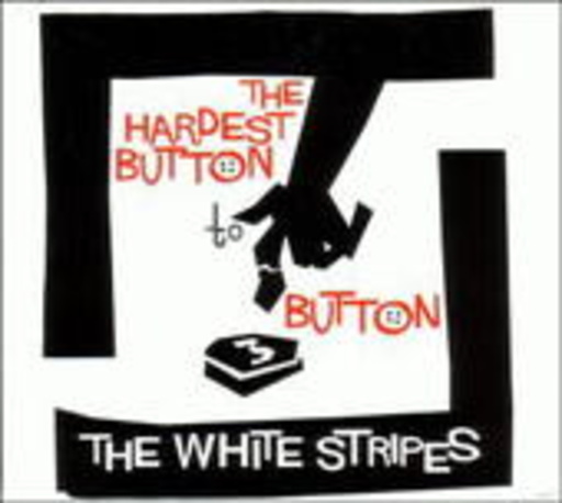 The White Stripes – The Hardest Button To Button