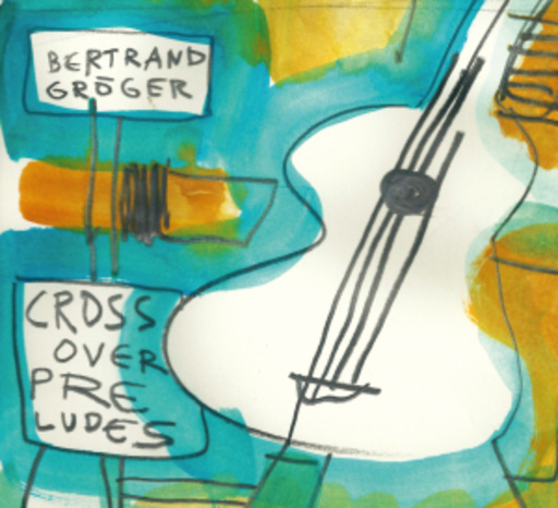 Bertrand Gröger – Crossover Preludes