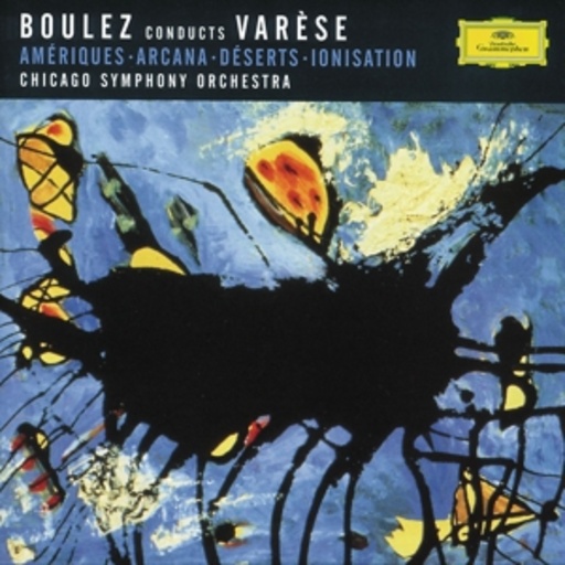 Pierre Boulez/Chicago Symphony Orchestra – Boulez Conducts Varèse - Amériques/Arcana/Déserts/Ionisation