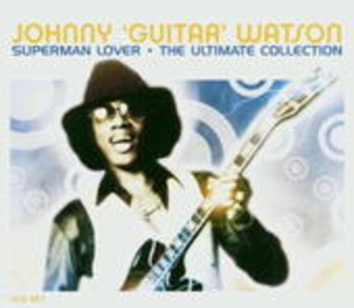 Johnny "Guitar" Watson – Superman Lover - The Ultimate Collection