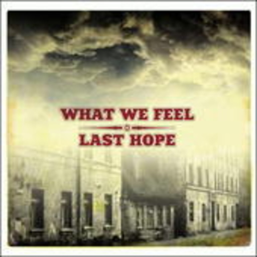 What We Feel/Last Hope – What We Feel/Last Hope Split