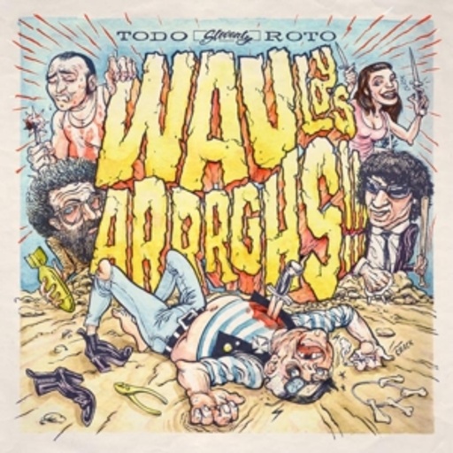 Wau Y Los Arrrghs!!! – Todo Roto