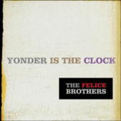 The Felice Brothers – Yonder Is The Clock