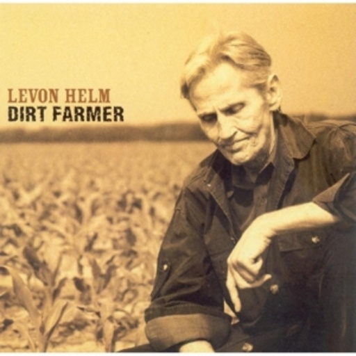 Levon Helm – Dirt Farmer