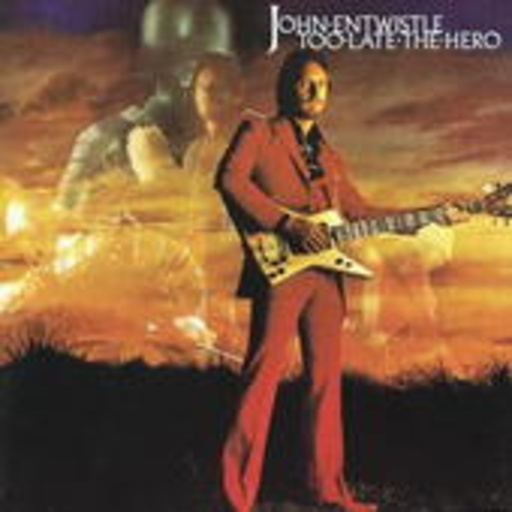 John Entwistle – Too Late The Hero