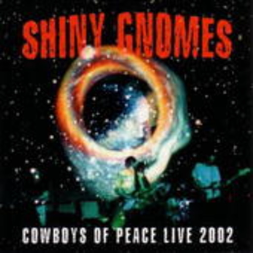 Shiny Gnomes – Cowboy Of Peace Live 2002