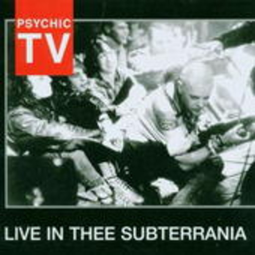 Psychic TV – Live In Thee Subterrania