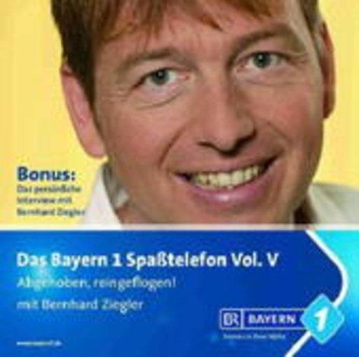 Bernhard Ziegler – Das Bayern 1 Spaßtelefon Vol. 5