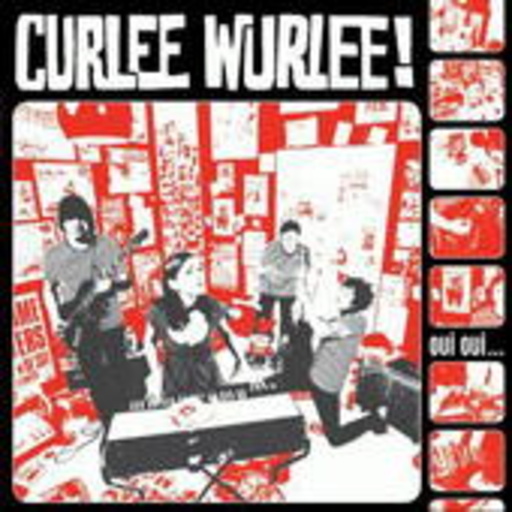 Curlee Wurlee – Oui Oui...