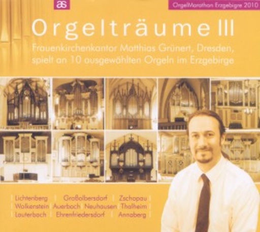 Matthias Grünert – Orgelträume III - 10 Orgeln im Erzgebirge