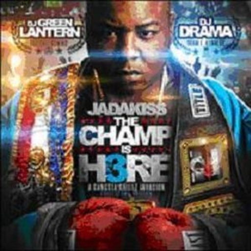 Jadakiss – The Champ Is Here 3 (Gangsta Grillz Invasion)