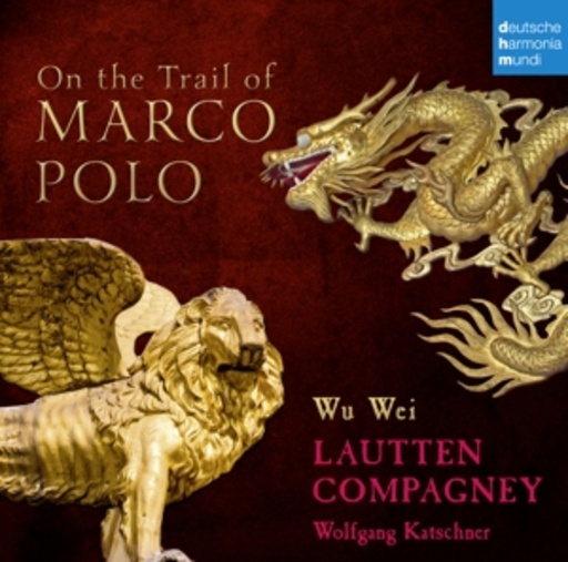 Lautten Compagney – On The Trail Of Marco Polo