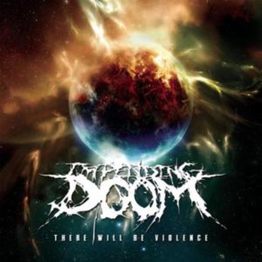 Impending Doom – There Will Be Violence