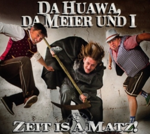 Da Huawa, da Meier und i – Zeit is a Matz!