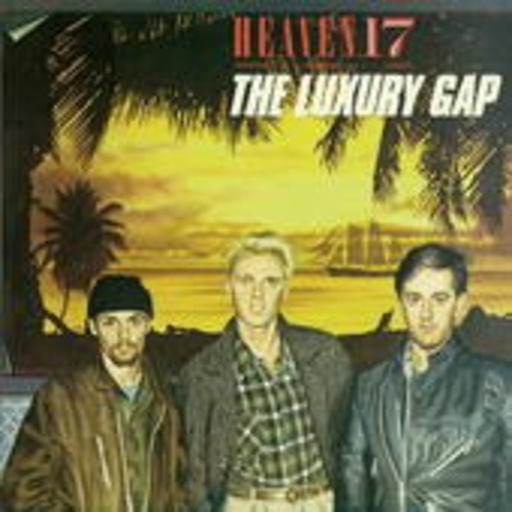 Heaven 17 – The Luxury Gap