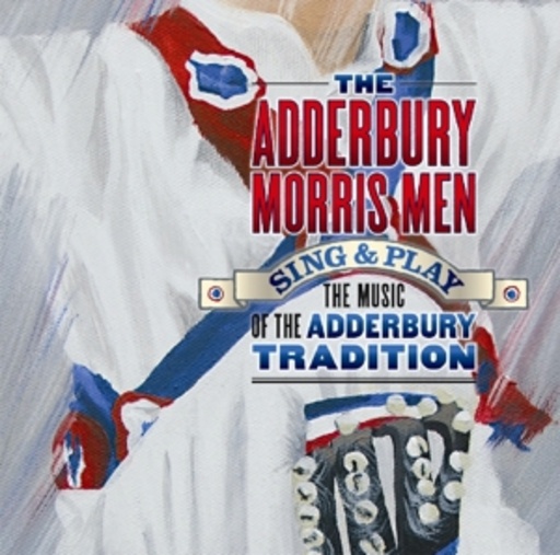 Adderburry Morris Men – Sing & Play The Music Of The Adderbury Tradition