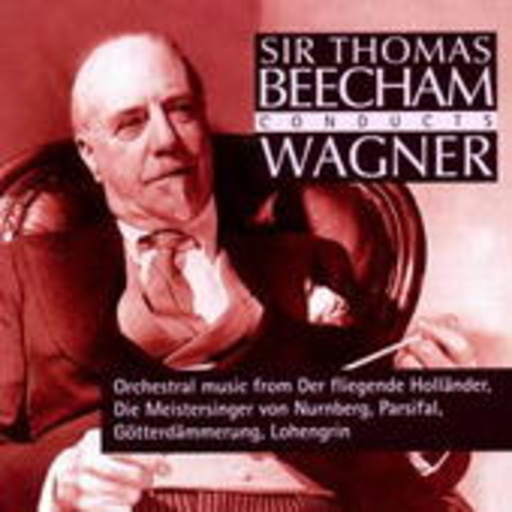 Sir Thomas Beecham – Sir Thomas Beecham Conducts Wagner - Der fliegende Holländer/Meisters. v. Nbg.