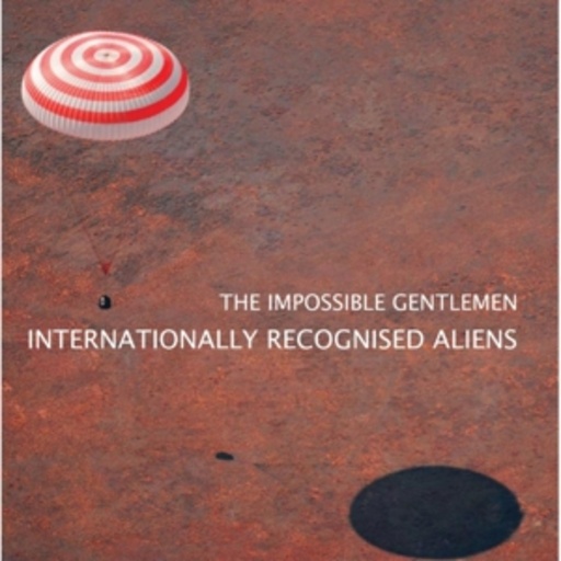 The Impossible Gentlemen – Internationally Recognised Aliens