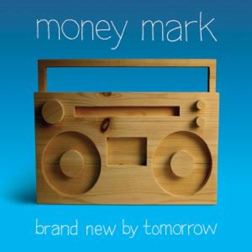 Money Mark – Brand New By Tomorrow