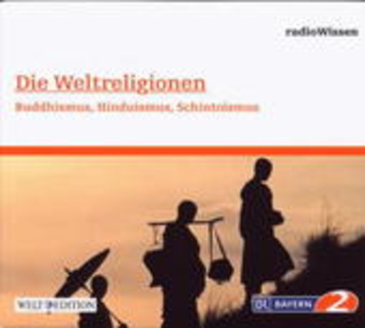 Diverse – BR 2 Radiowissen: Die Weltreligionen - Buddhismus, Hinduismus, Schintoismus