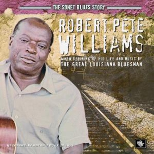 Robert Pete Williams – The Sonet Blues Story