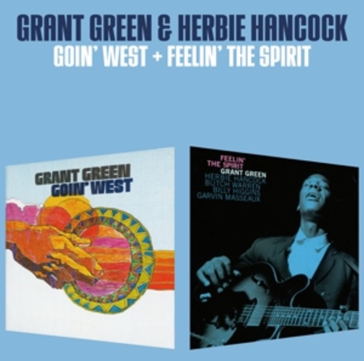 Grant Green/Herbie Hancock – Goin' West/Feelin' The Spirit