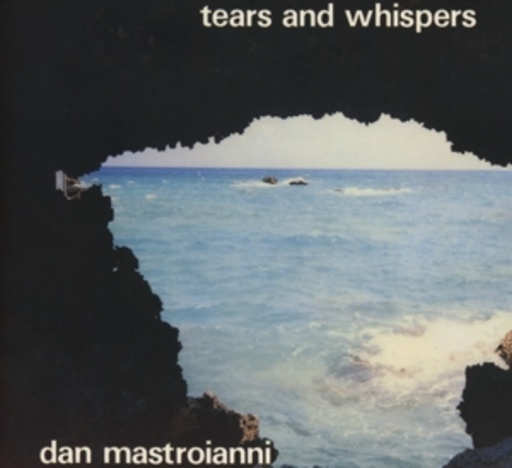 Dan Mastroianni – Tears And Whispers