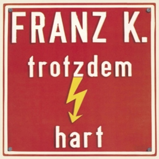 Franz K. – Trotzdem hart