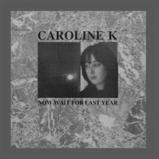 Caroline K. – Now Wait For Last Year
