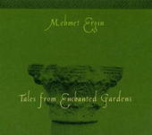 Mehmet Ergin – Tales From Enchanted Gardens