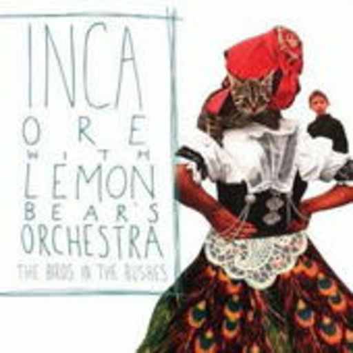 Inca Ore & Lemon Bear Orchestra – The Birds In The Bushes