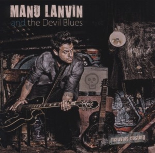Manu Lanvin & The Devil Blues – Mauvais Casting
