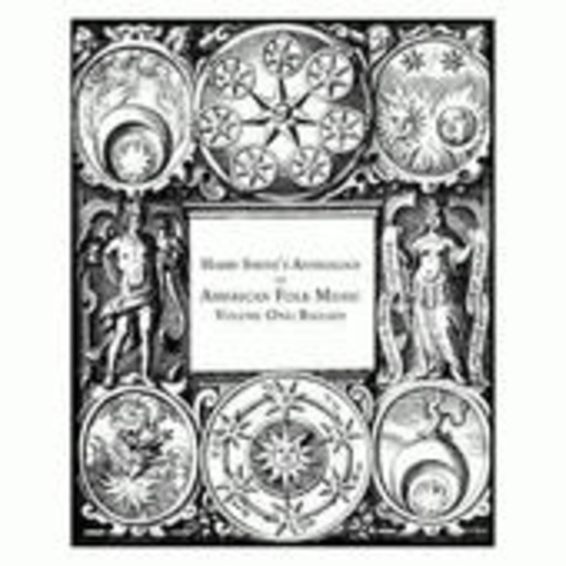 Diverse – Harry Smith's Anthology Of American Folk Music - Vol. 1: The Ballads