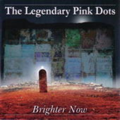 The Legendary Pink Dots – Brighter Now