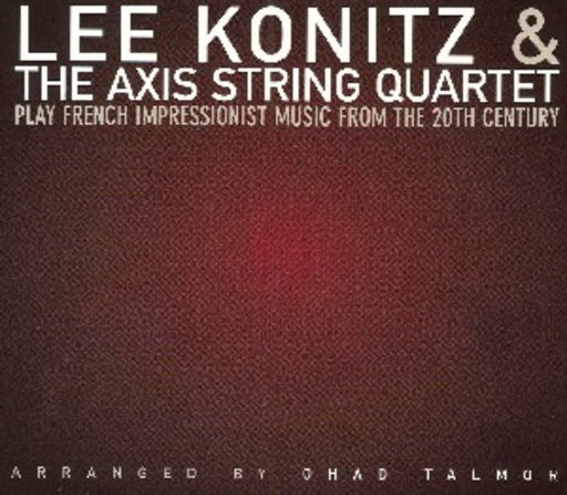 Lee Konitz & The Axis String Quartet – Play French Impressionist Music From The 20th Century