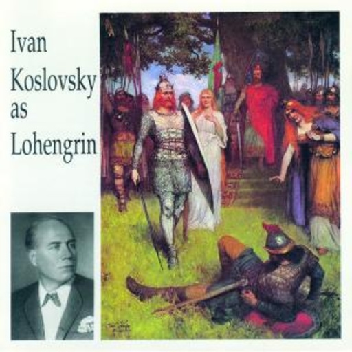 Ivan Koslovsky/USSR Radio Chor und Orchester – Ivan Koslovsky als Lohengrin (Ausschnitte)