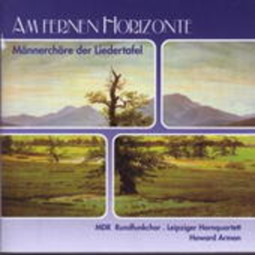 Howard Arman/Leipziger Hornquartett – Am fernen Horizonte - Männerchöre der Liedertafel