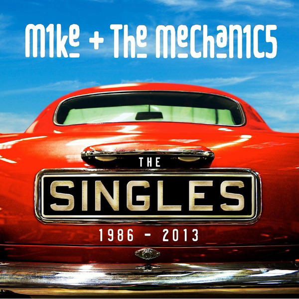Mike & The Mechanics – The Singles 1986-2013