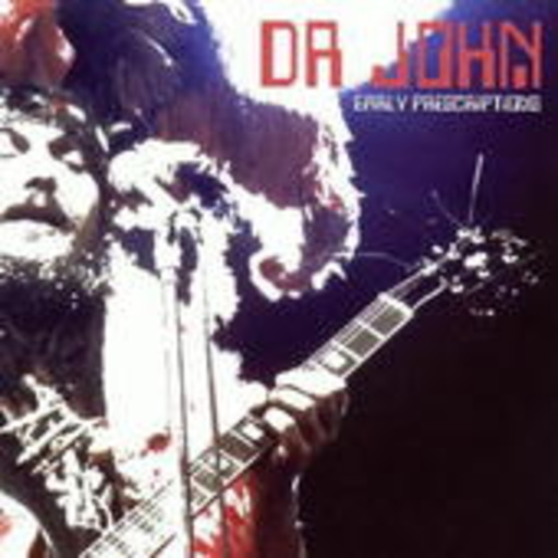 Dr. John – Early Prescriptions